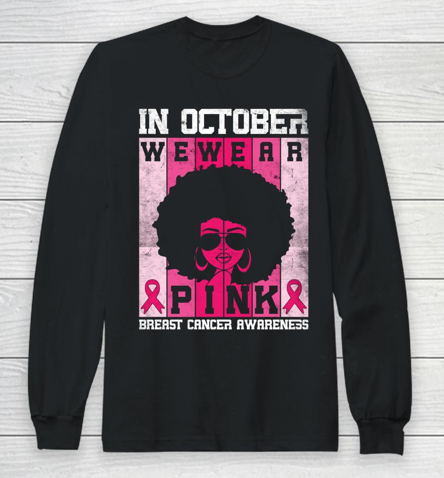 Black Woman In October We Wear Pink Breast Cancer Awareness Long Sleeve T-Shirt
