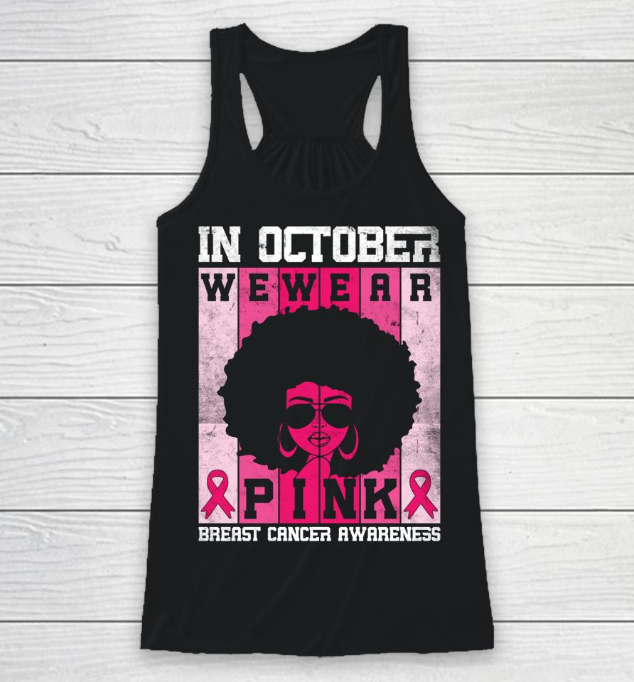 Black Woman In October We Wear Pink Breast Cancer Awareness Racerback Tank