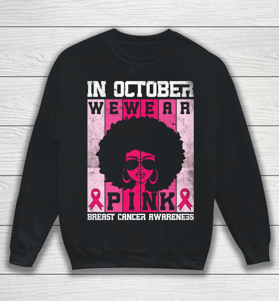 Black Woman In October We Wear Pink Breast Cancer Awareness Sweatshirt