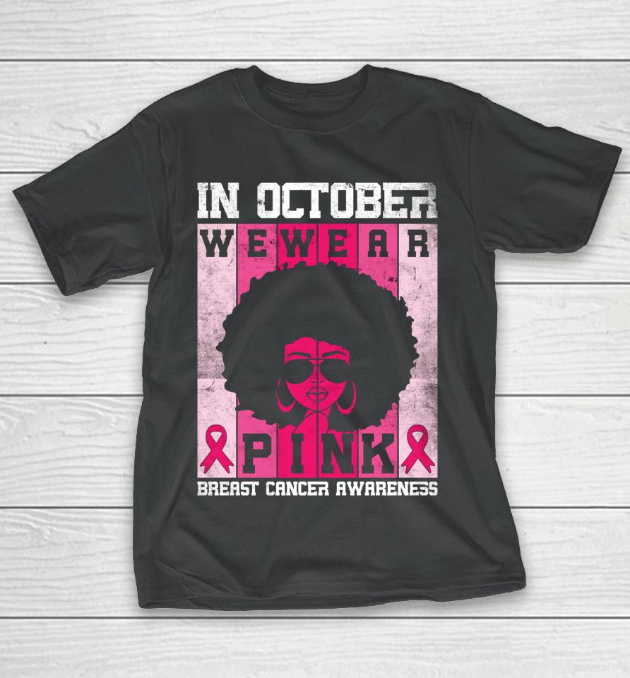 Black Woman In October We Wear Pink Breast Cancer Awareness T-Shirt