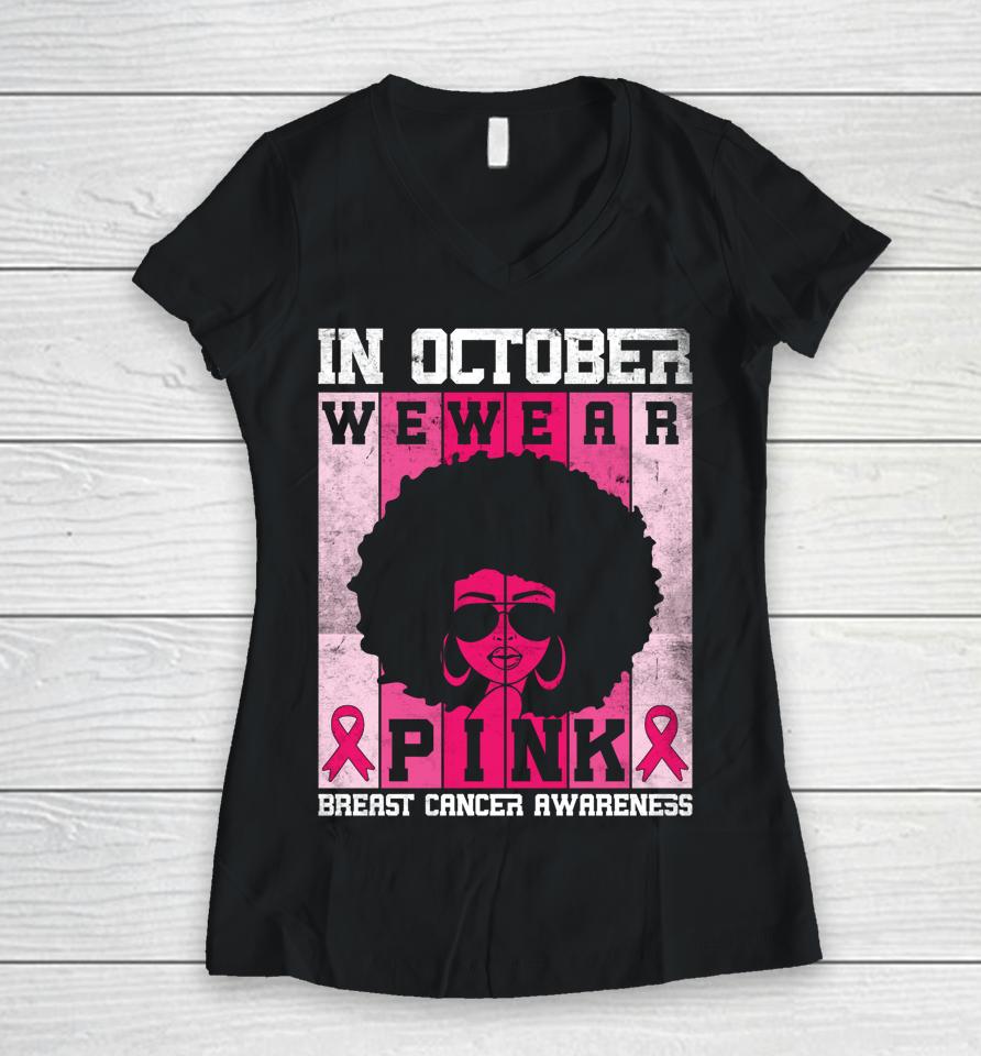 Black Woman In October We Wear Pink Breast Cancer Awareness Women V-Neck T-Shirt