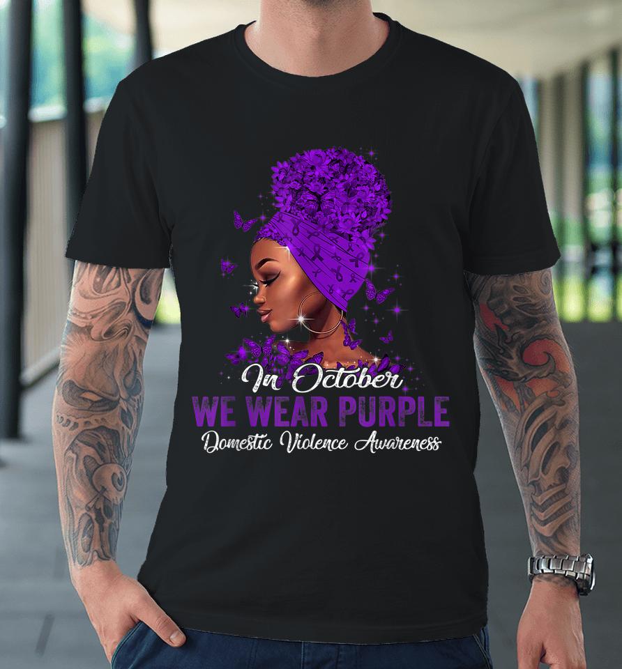 Black Woman In October We Wear Purple Domestic Violence Premium T-Shirt