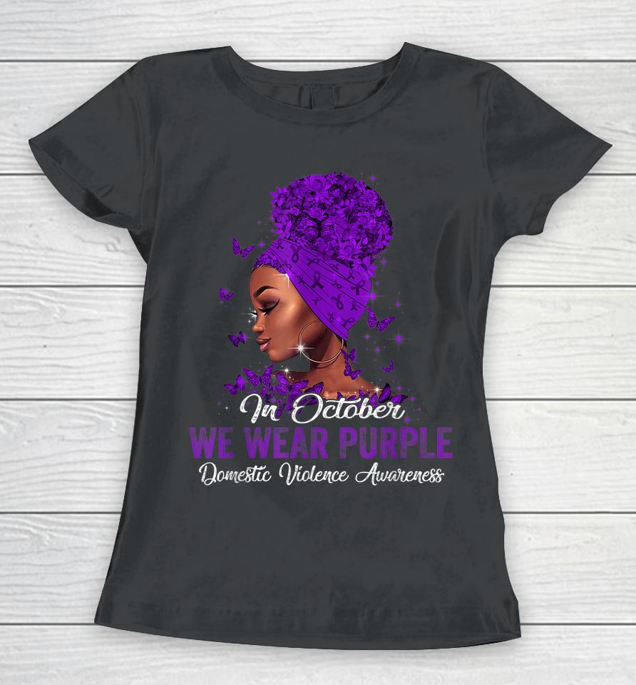 Black Woman In October We Wear Purple Domestic Violence Women T-Shirt