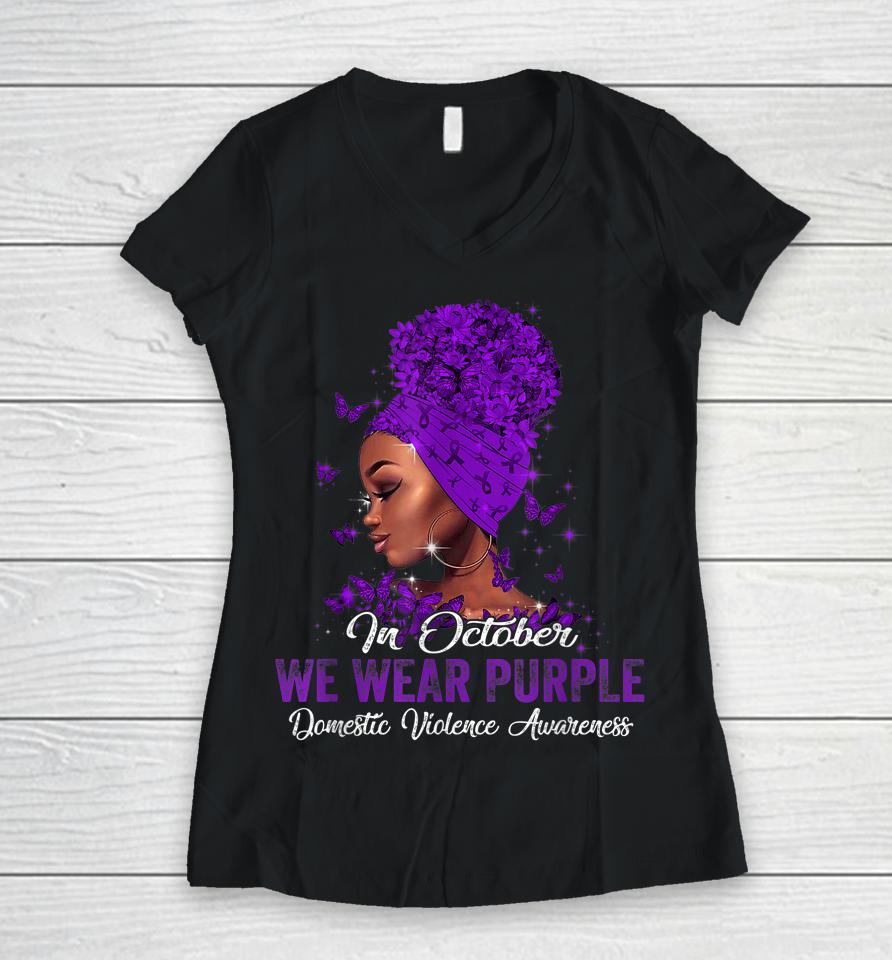 Black Woman In October We Wear Purple Domestic Violence Women V-Neck T-Shirt