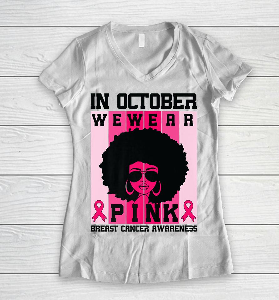 Black Woman Queen In October We Wear Pink Breast Cancer Women V-Neck T-Shirt