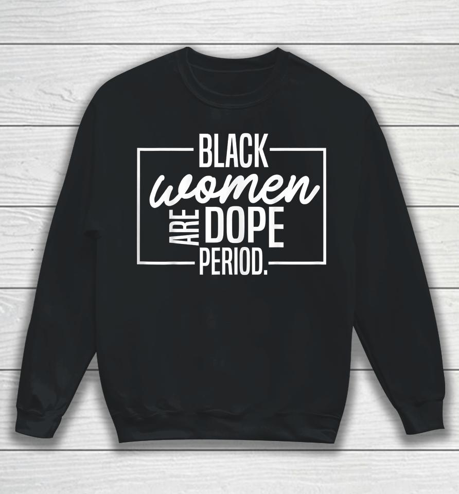 Black Women Are Dope Pride Black History Month Sweatshirt