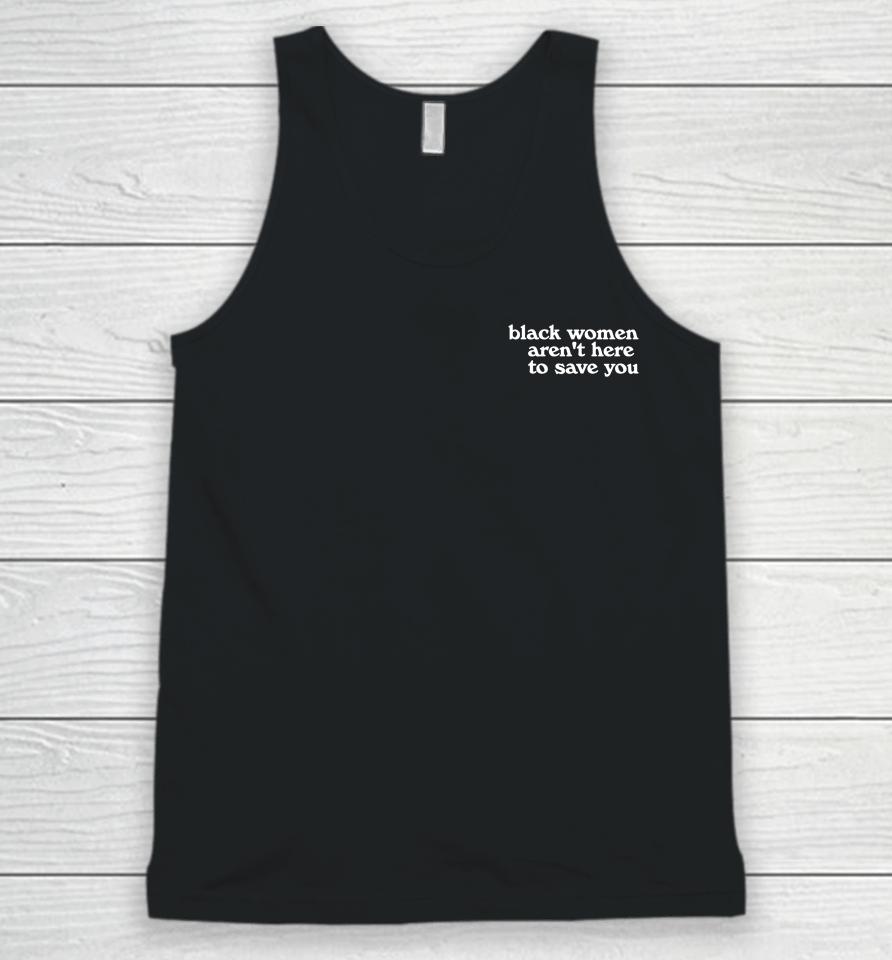 Black Women Aren't Here To Save You Unisex Tank Top