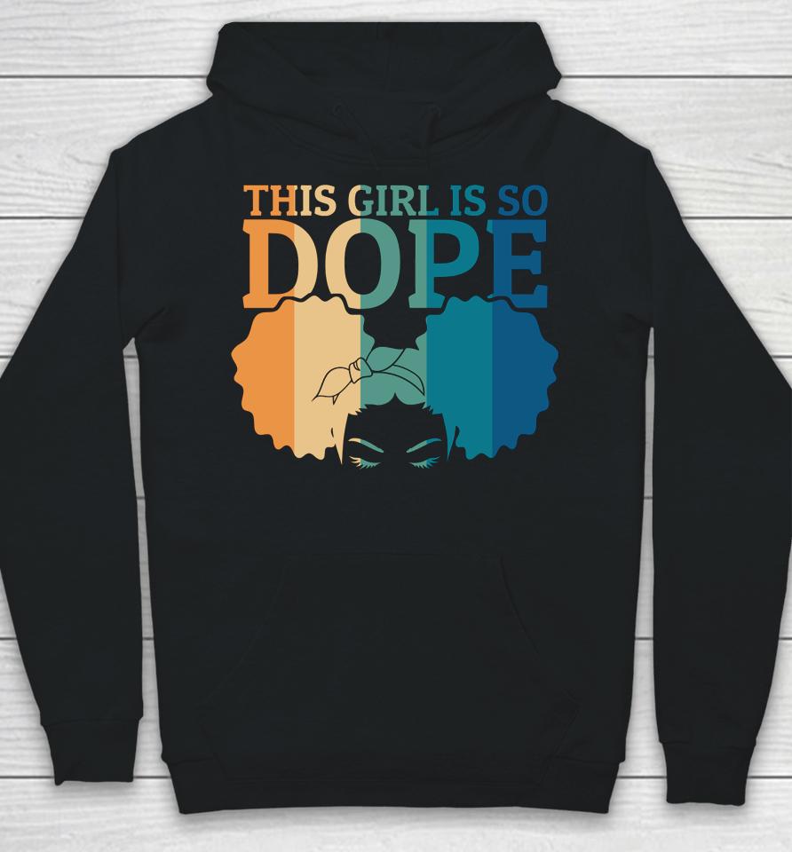 Black Women Girls Positive Motivation This Girl Is So Dope Hoodie
