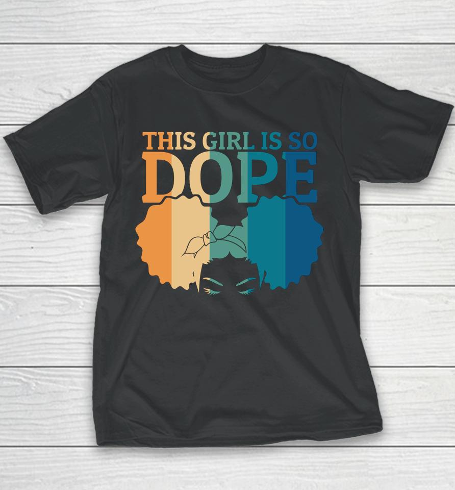 Black Women Girls Positive Motivation This Girl Is So Dope Youth T-Shirt