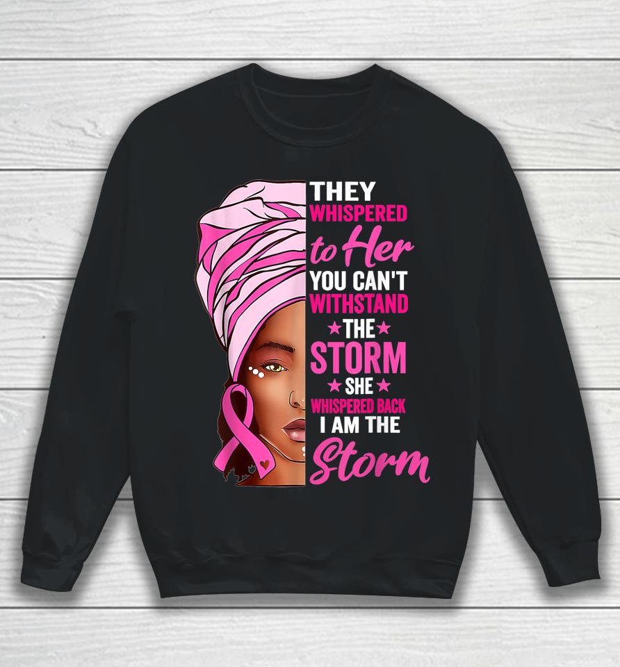 Black Women I Am The Storm Breast Cancer Awareness Ribbon Sweatshirt