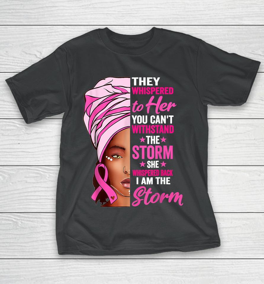 Black Women I Am The Storm Breast Cancer Awareness Ribbon T-Shirt