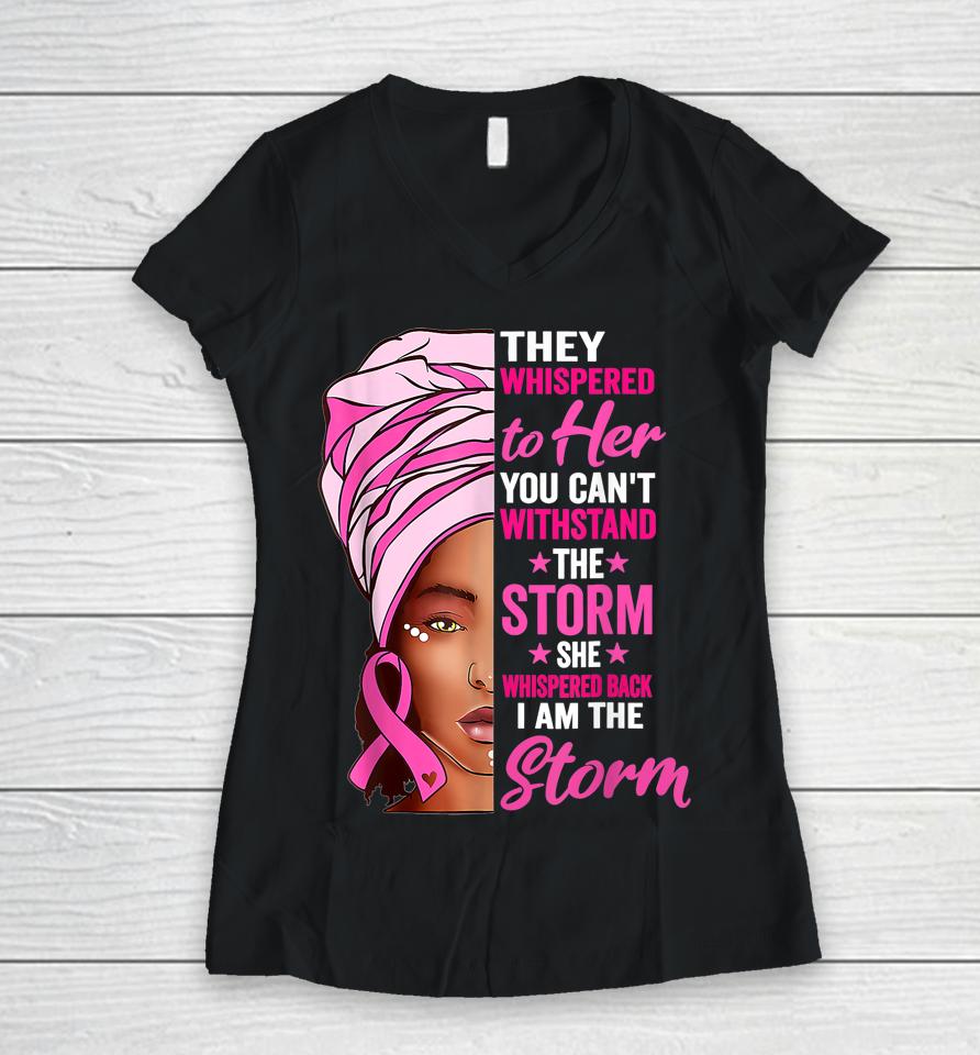 Black Women I Am The Storm Breast Cancer Awareness Ribbon Women V-Neck T-Shirt