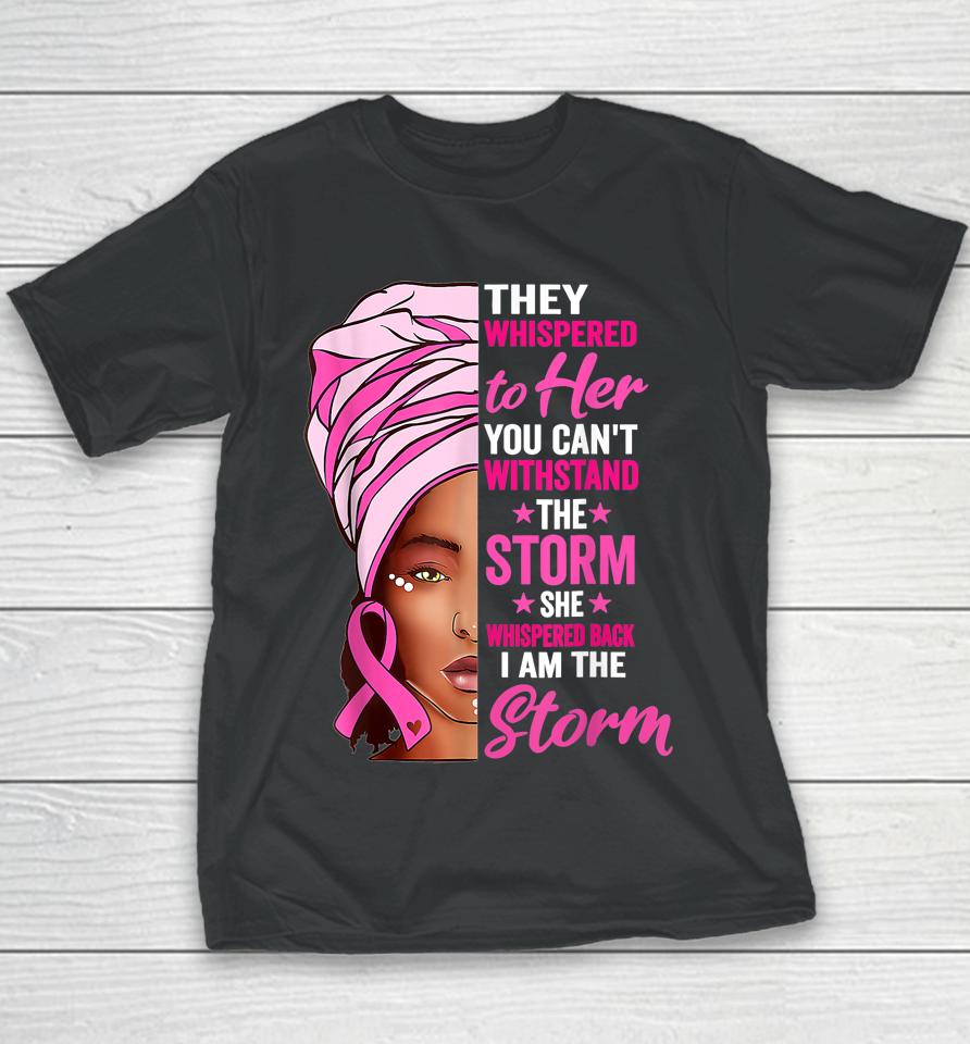 Black Women I Am The Storm Breast Cancer Awareness Ribbon Youth T-Shirt