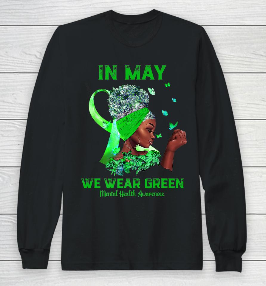 Black Women In May We Wear Green Mental Health Awareness Long Sleeve T-Shirt