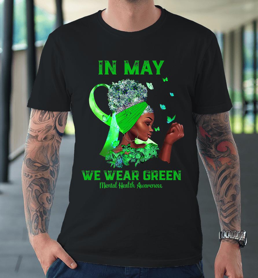 Black Women In May We Wear Green Mental Health Awareness Premium T-Shirt