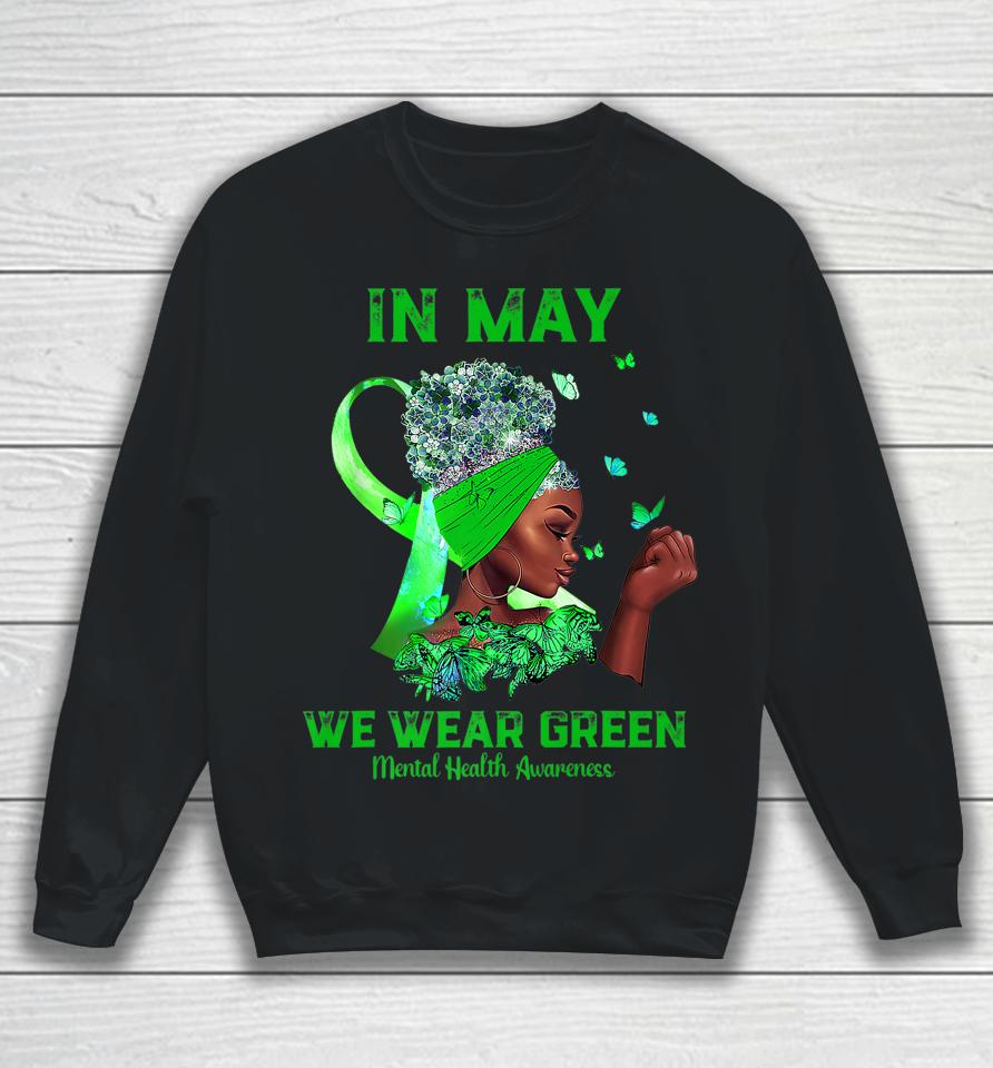 Black Women In May We Wear Green Mental Health Awareness Sweatshirt