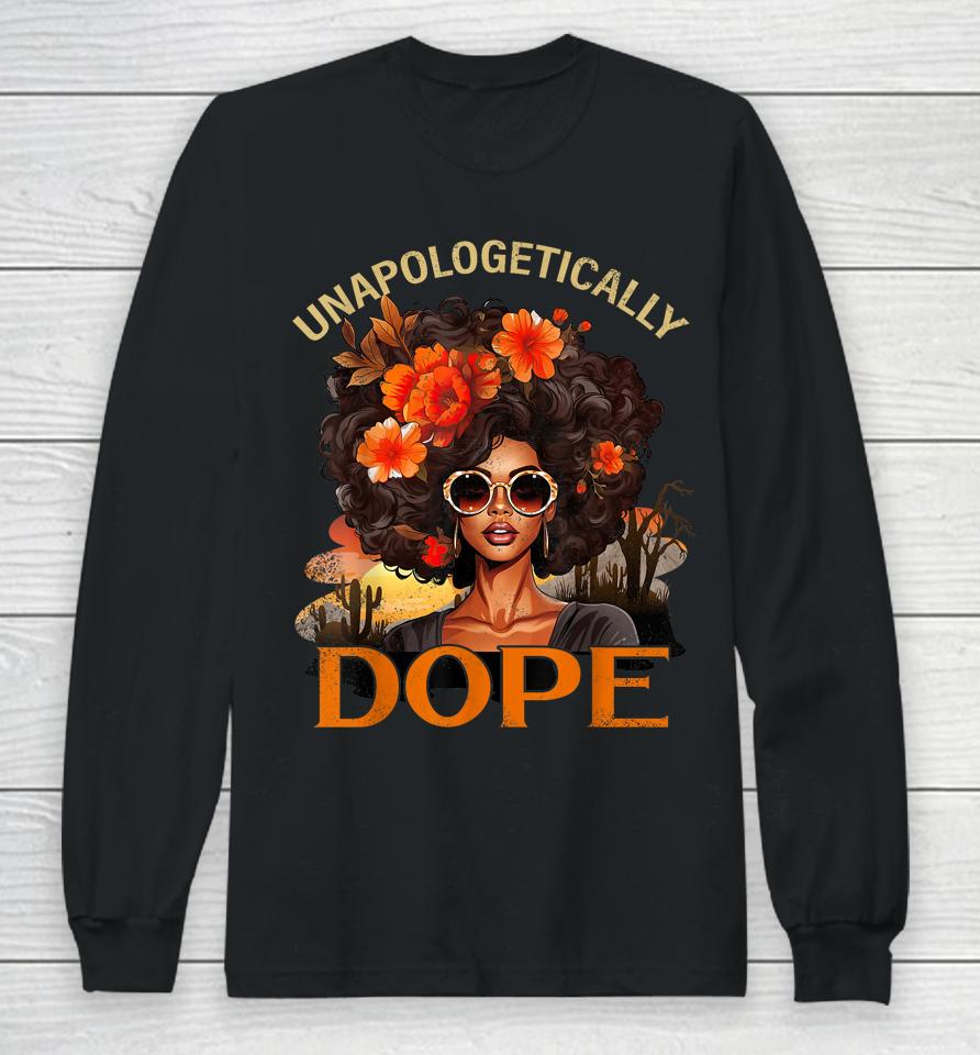 Black Women Unapologetically Dope Juneteenth Black History Long Sleeve T-Shirt