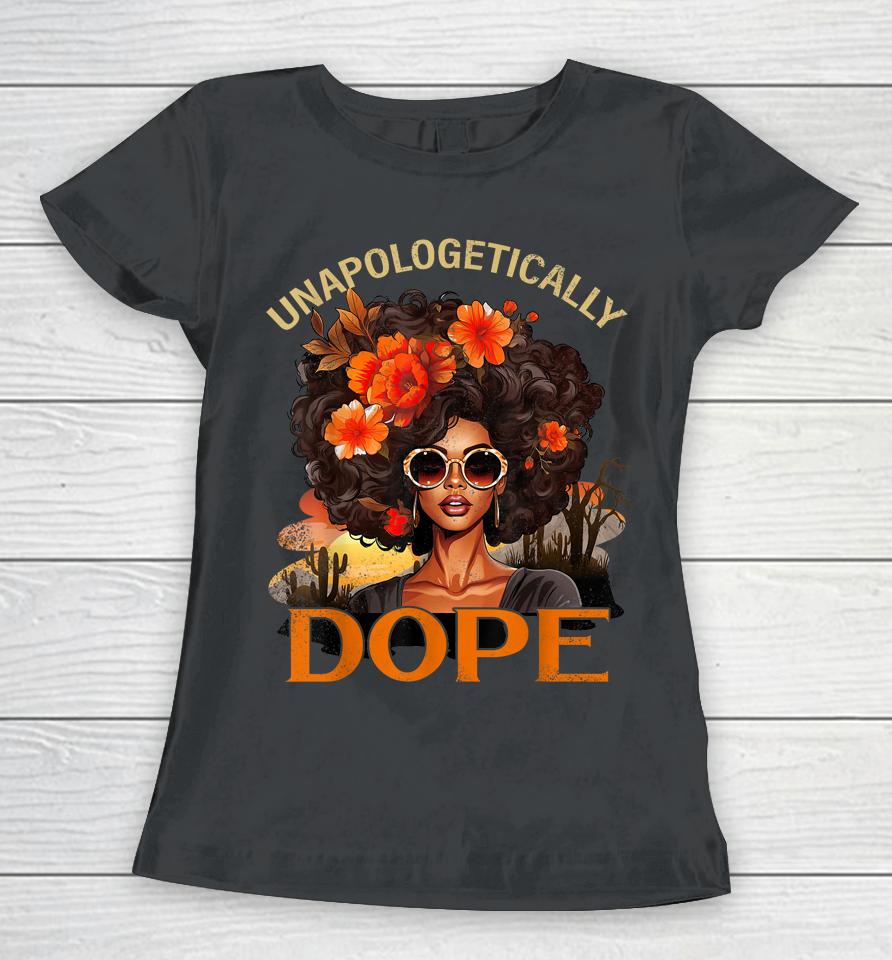 Black Women Unapologetically Dope Juneteenth Black History Women T-Shirt