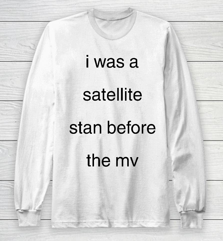 Blackcatrry I Was A Satellite Stan Before The Mv Long Sleeve T-Shirt