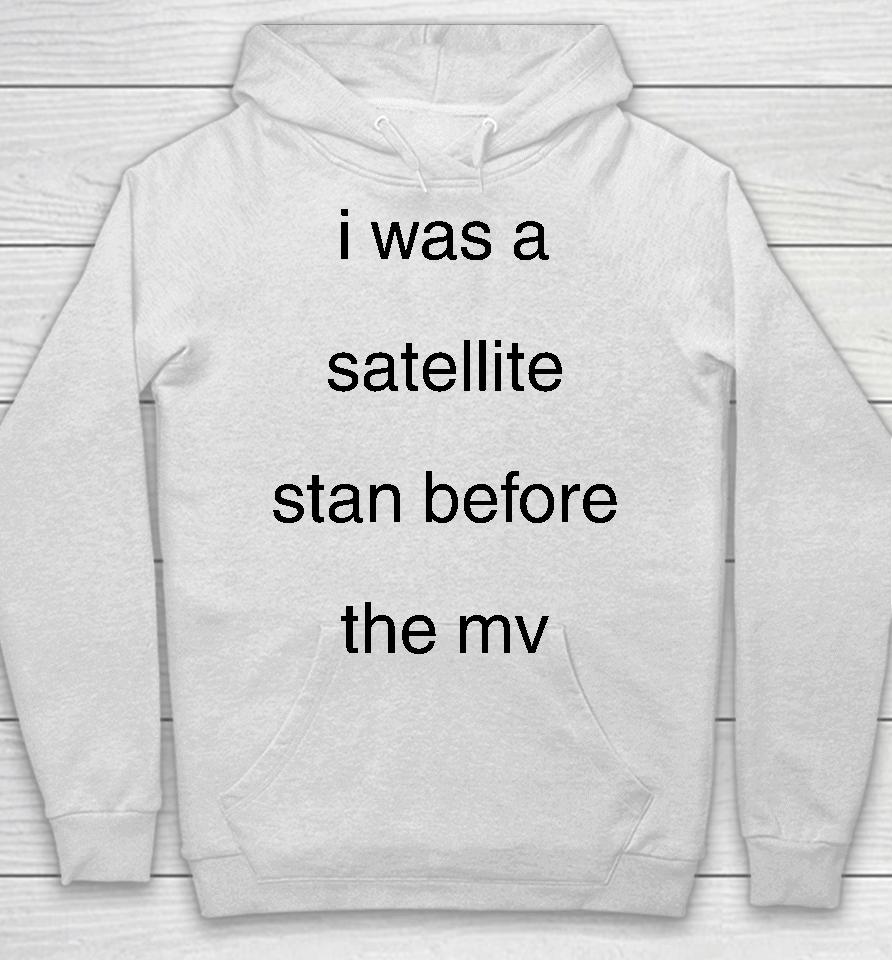 Blackcatrry I Was A Satellite Stan Before The Mv Hoodie