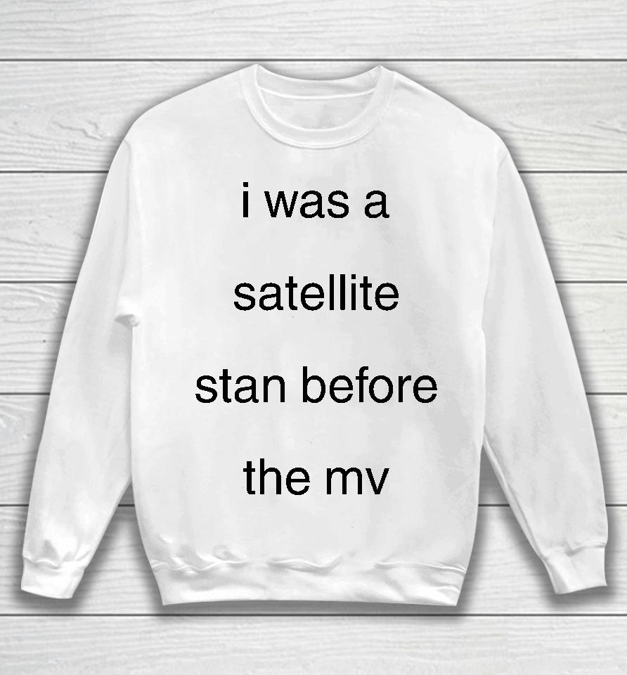Blackcatrry I Was A Satellite Stan Before The Mv Sweatshirt