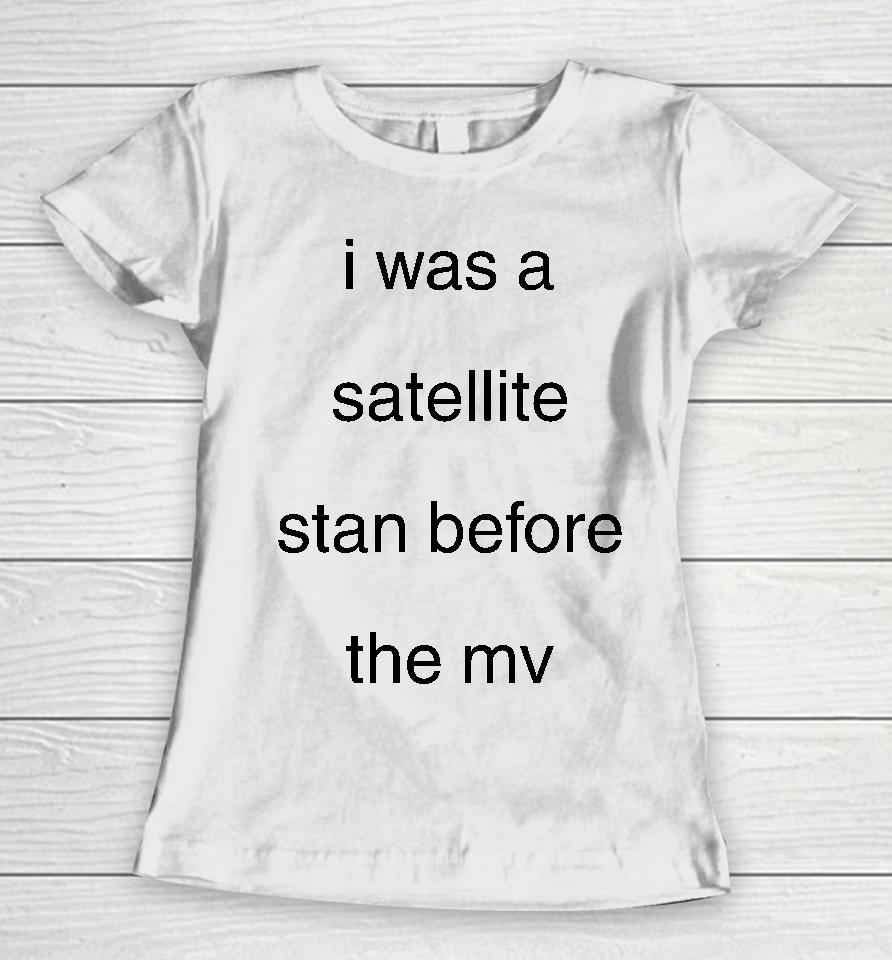 Blackcatrry I Was A Satellite Stan Before The Mv Women T-Shirt