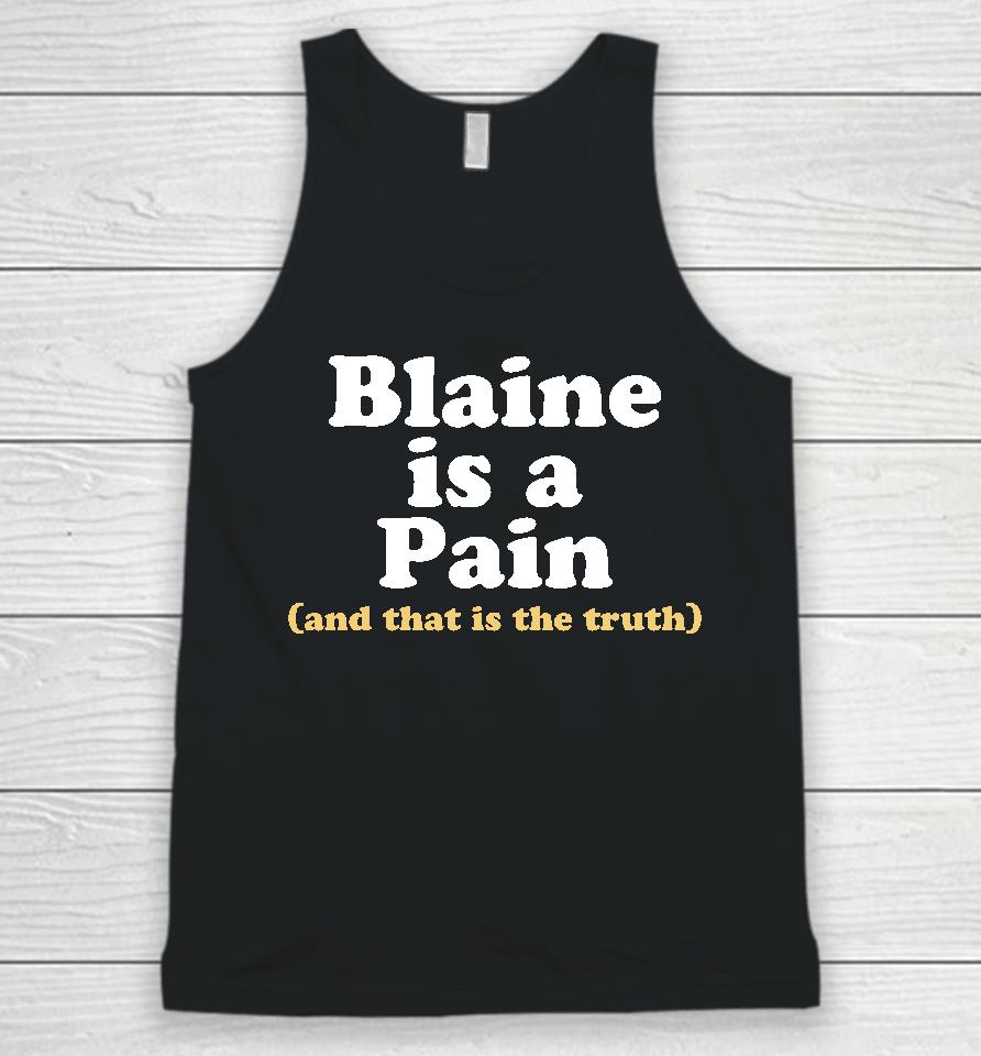 Blaine Is A Pain And That Is The Truth Unisex Tank Top