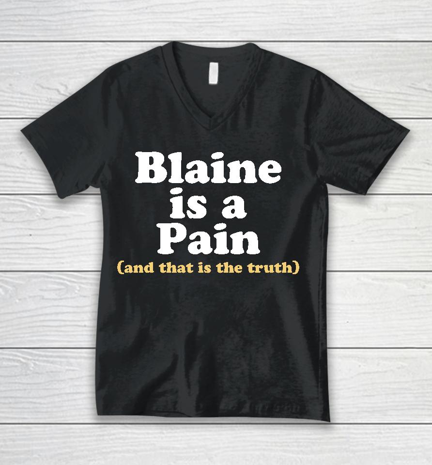 Blaine Is A Pain And That Is The Truth Unisex V-Neck T-Shirt