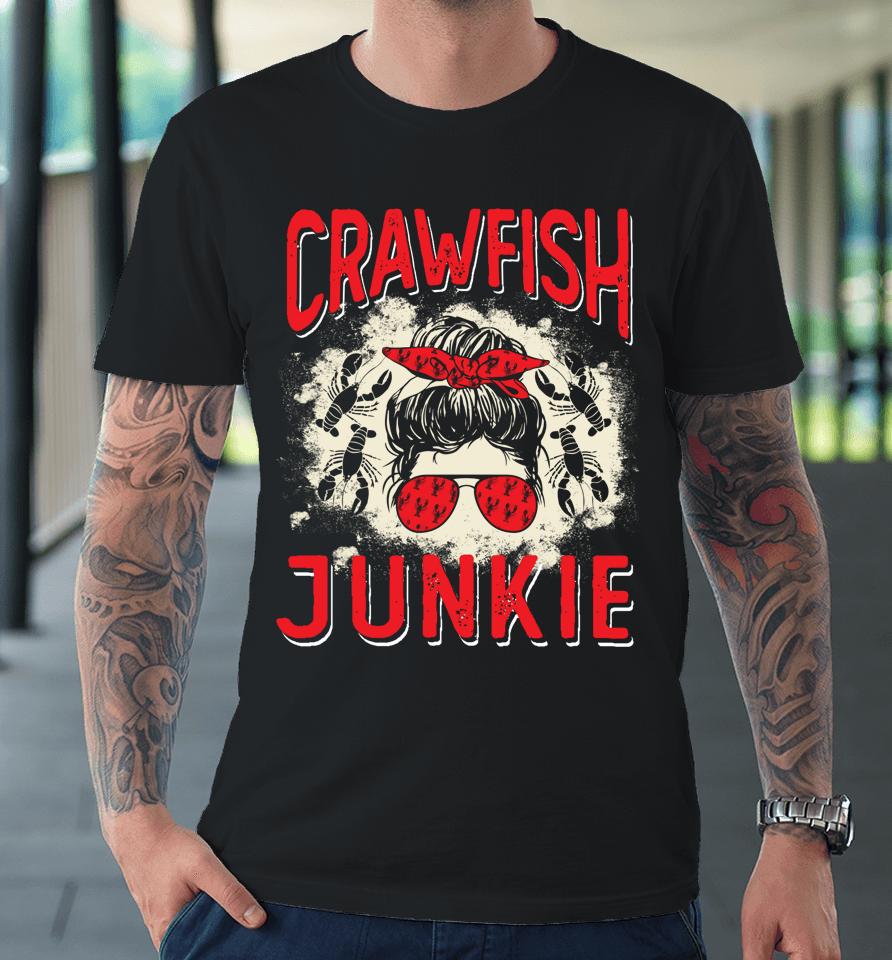 Bleached Crawfish Junkie Women Messy Bun Funny Crawfish Boil Premium T-Shirt