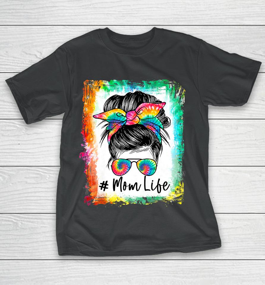 Bleached Mom Life Messy Bun Hair Sunglasses Tie Dye Mother T-Shirt