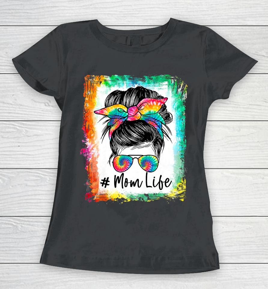 Bleached Mom Life Messy Bun Hair Sunglasses Tie Dye Mother Women T-Shirt
