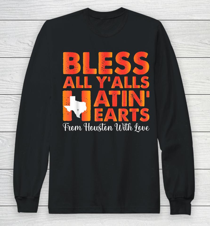 Bless All Y'alls Hatin' Hearts Love Houston Baseball Fan Long Sleeve T-Shirt