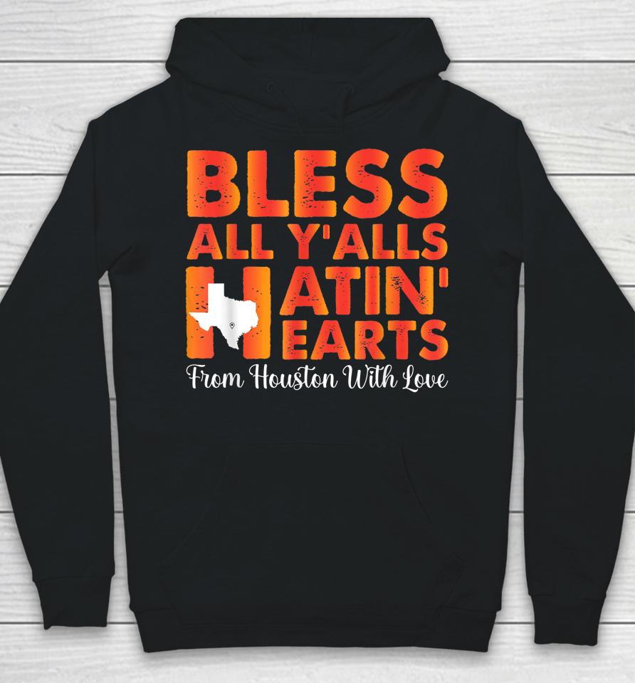 Bless All Y'alls Hatin' Hearts Love Houston Baseball Fan Hoodie