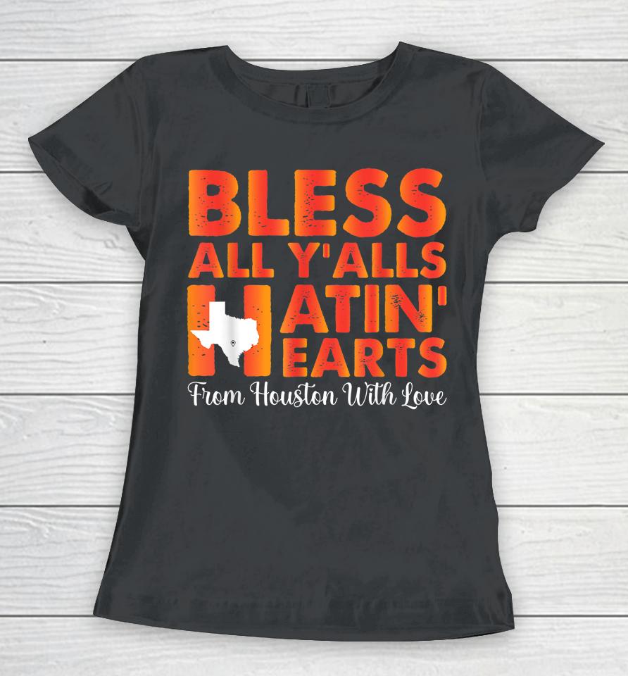 Bless All Y'alls Hatin' Hearts Love Houston Baseball Fan Women T-Shirt