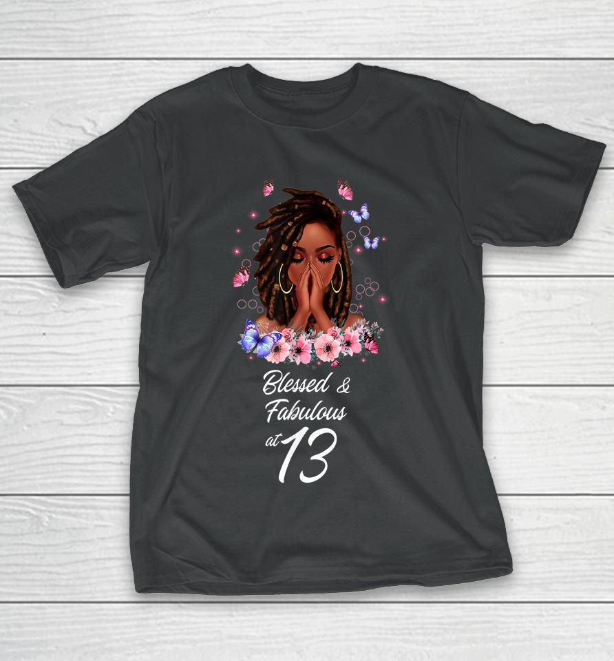 Blessed And Fabulous At 13 Shirt 13 Years Old Birthday Melanin T-Shirt