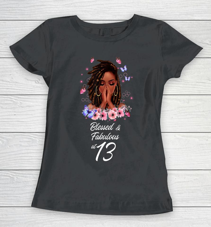 Blessed And Fabulous At 13 Shirt 13 Years Old Birthday Melanin Women T-Shirt
