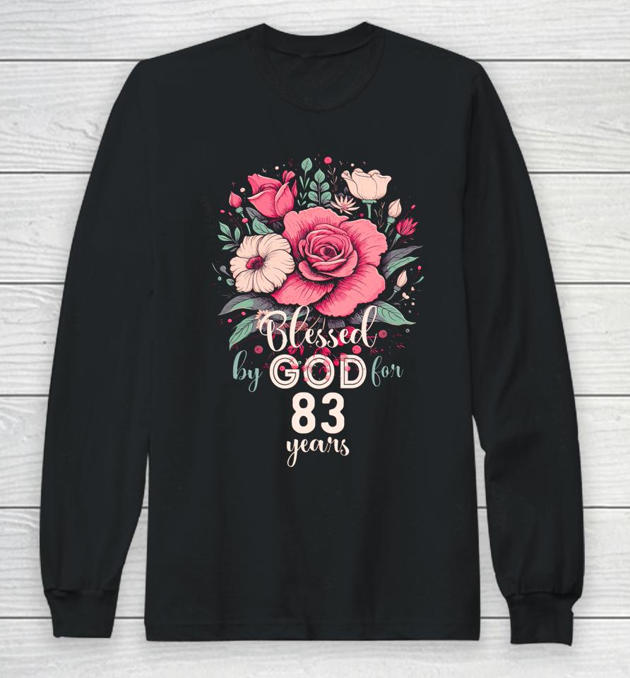 Blessed By God For 83 Years Rose Religious 83Rd Birthday Long Sleeve T-Shirt