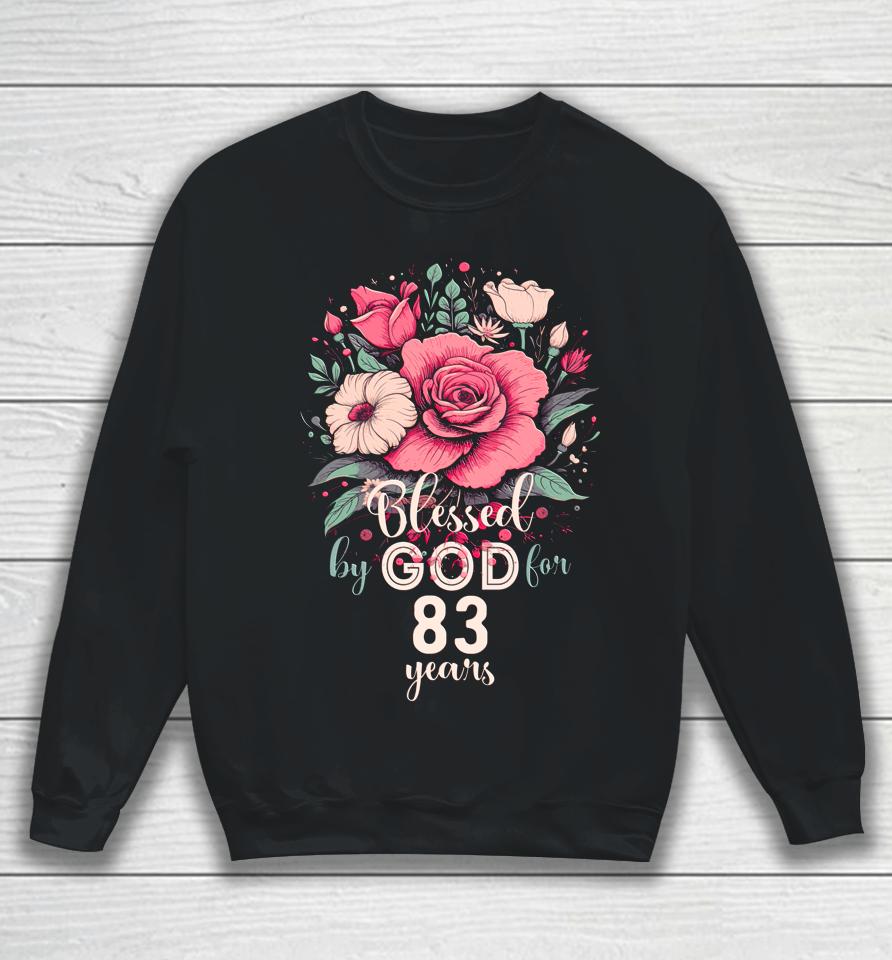 Blessed By God For 83 Years Rose Religious 83Rd Birthday Sweatshirt