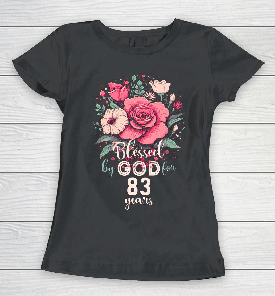 Blessed By God For 83 Years Rose Religious 83Rd Birthday Women T-Shirt