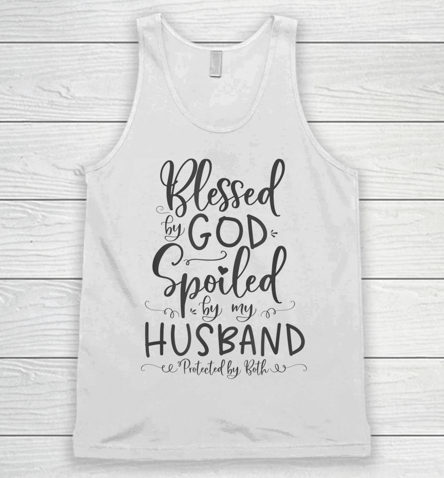 Blessed By God Spoiled By My Husband Protected By Both Unisex Tank Top