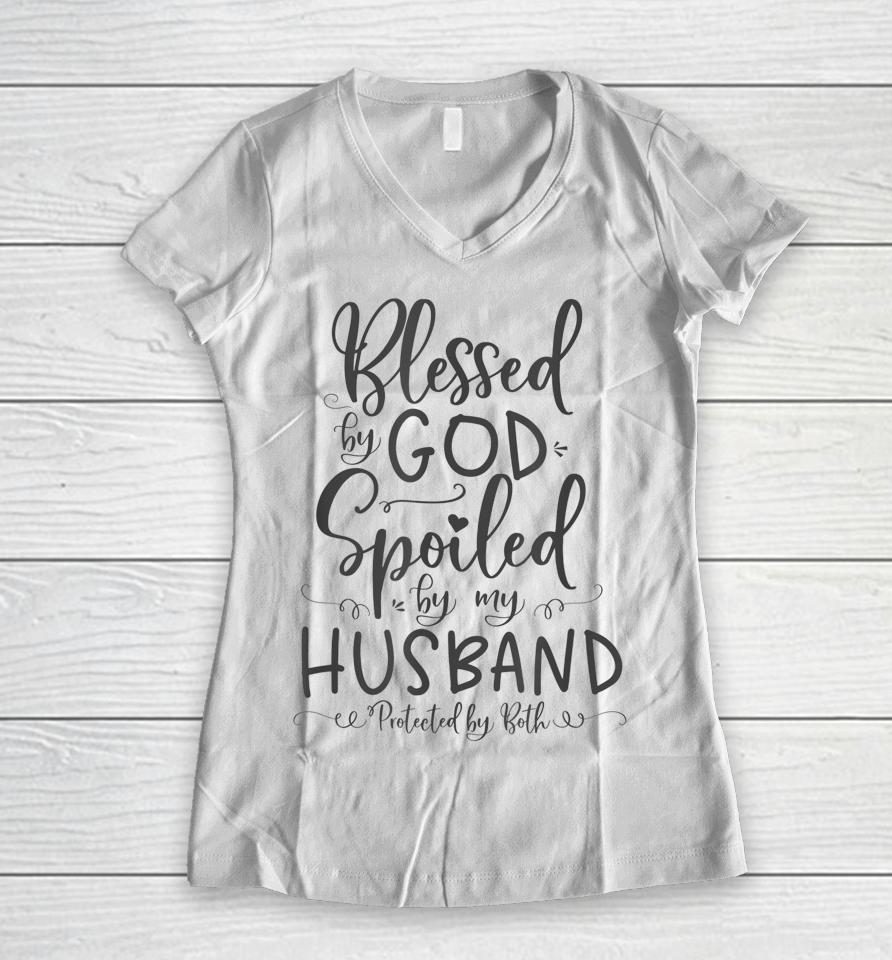 Blessed By God Spoiled By My Husband Protected By Both Women V-Neck T-Shirt
