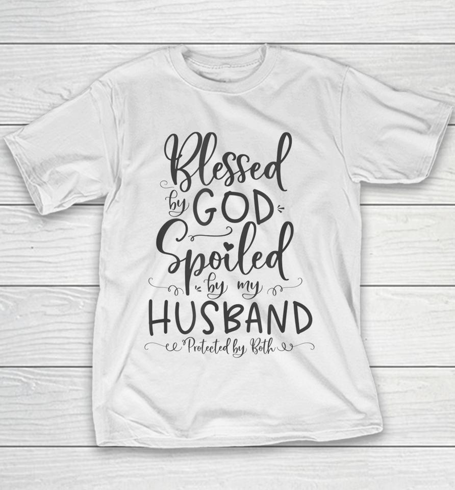 Blessed By God Spoiled By My Husband Protected By Both Youth T-Shirt