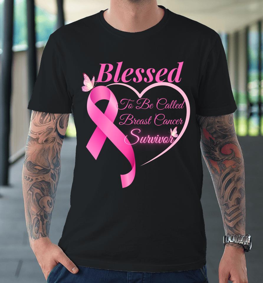 Blessed To Be Called Breast Cancer Survivor Pink Butterfly Premium T-Shirt