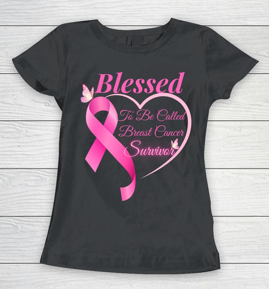 Blessed To Be Called Breast Cancer Survivor Pink Butterfly Women T-Shirt