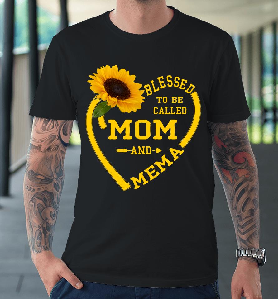 Blessed To Be Called Mom And Mema Mothers Day Sunflower Gift Premium T-Shirt