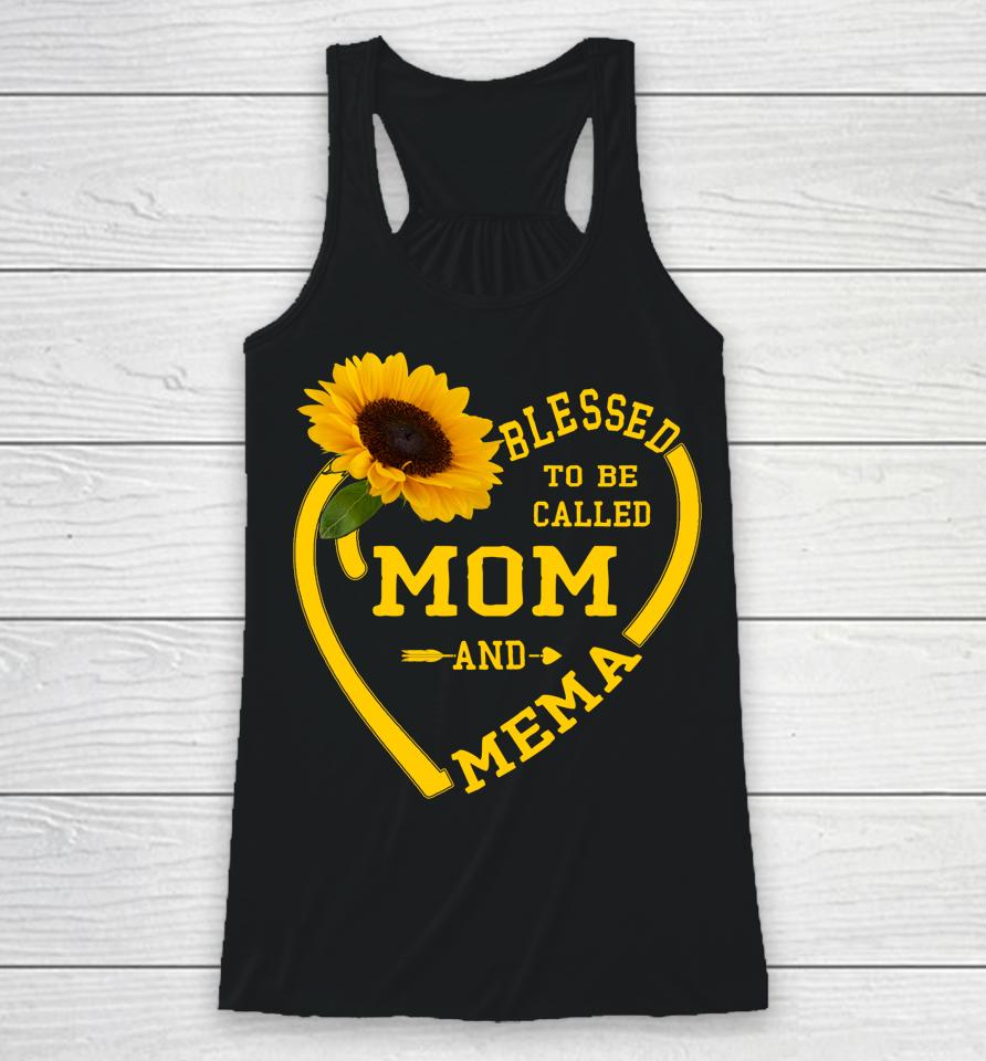 Blessed To Be Called Mom And Mema Mothers Day Sunflower Gift Racerback Tank