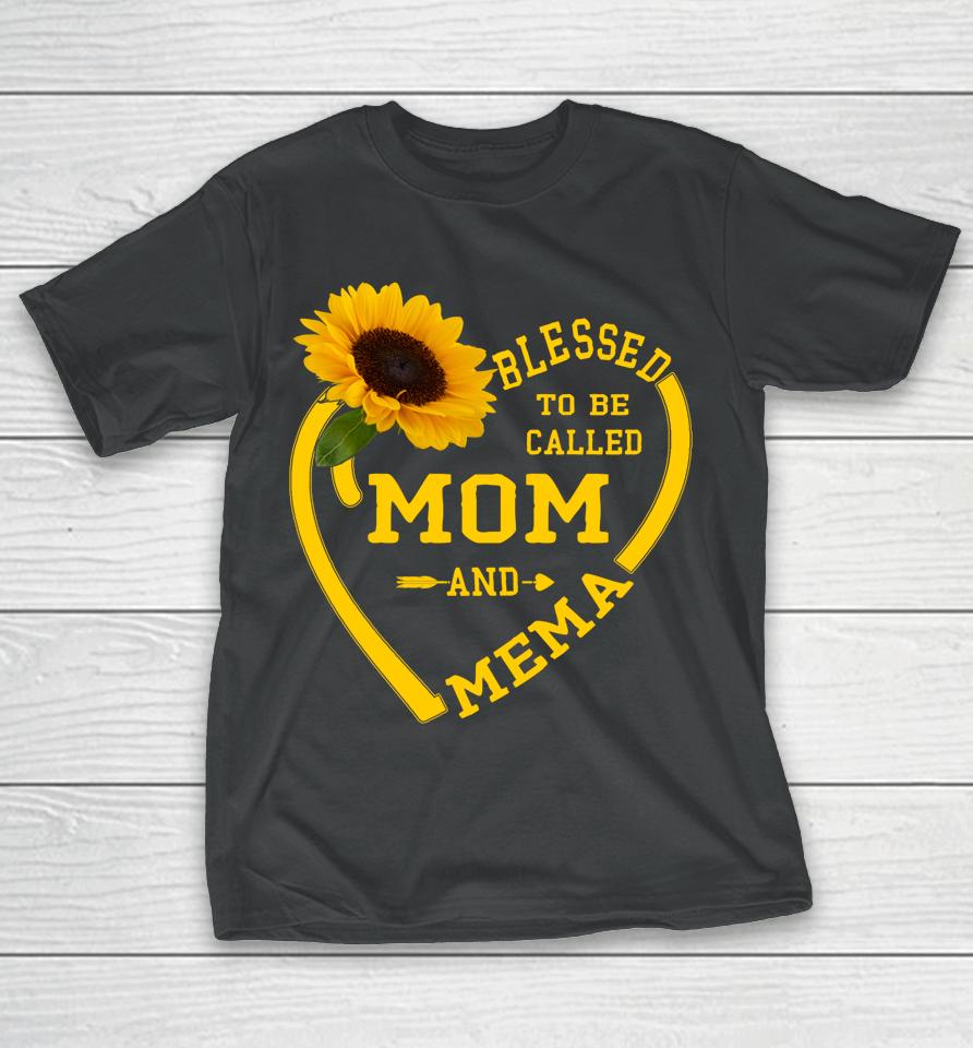 Blessed To Be Called Mom And Mema Mothers Day Sunflower Gift T-Shirt