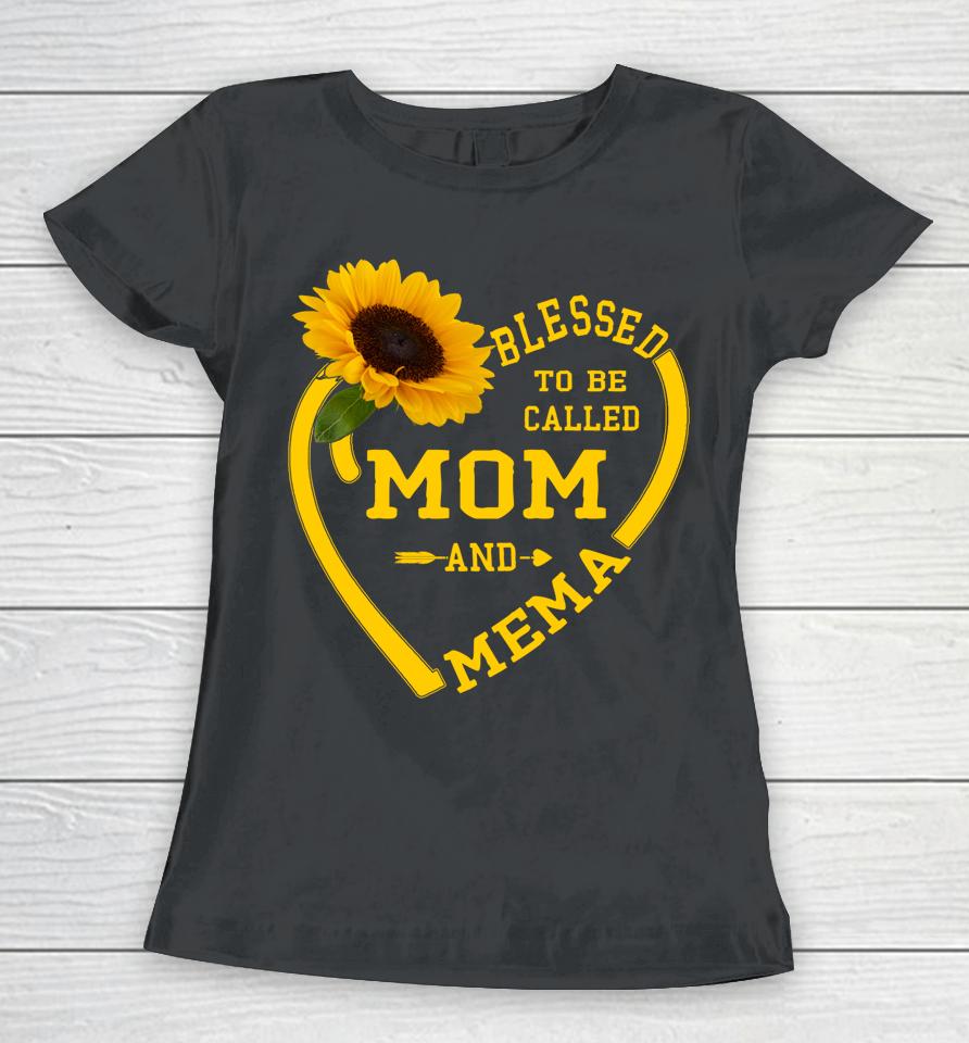 Blessed To Be Called Mom And Mema Mothers Day Sunflower Gift Women T-Shirt