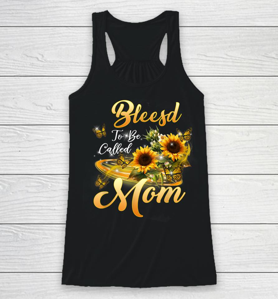 Blessed To Be Called Mom Sunflower Mothers Day Racerback Tank