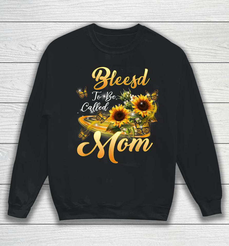 Blessed To Be Called Mom Sunflower Mothers Day Sweatshirt
